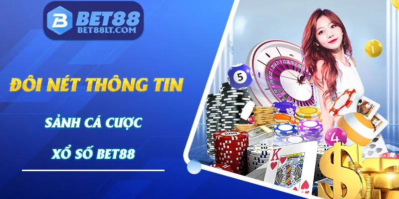 Đôi nét thông tin về sảnh chơi xổ số Bet88