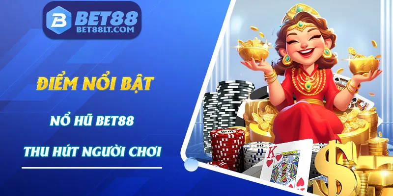 Những thế mạnh mà nổ hũ Bet88 sở hữu