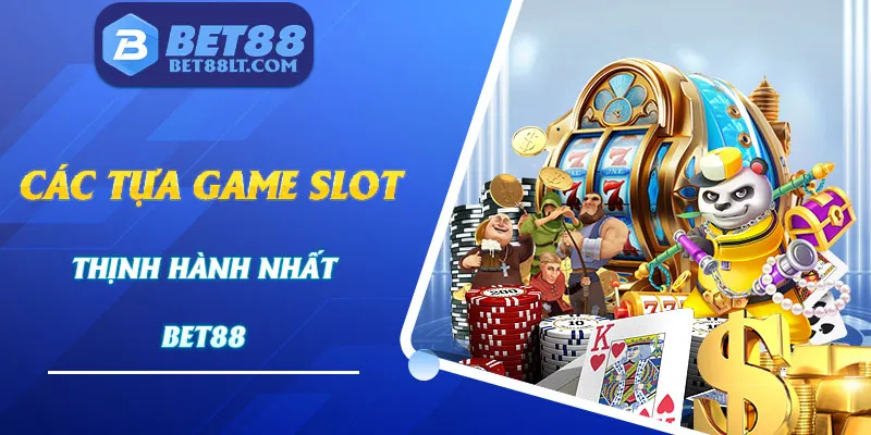 Những tựa game slot đang thịnh hành nhất bet88