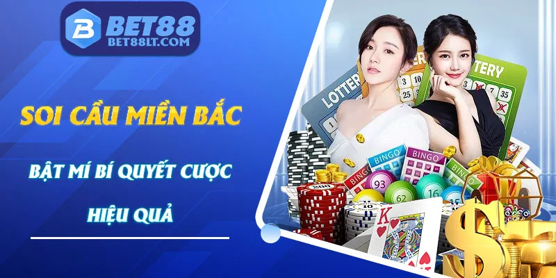 Soi Cầu Miền Bắc - Bật Mí Bí Quyết Cược Hiệu Quả Tại Bet88