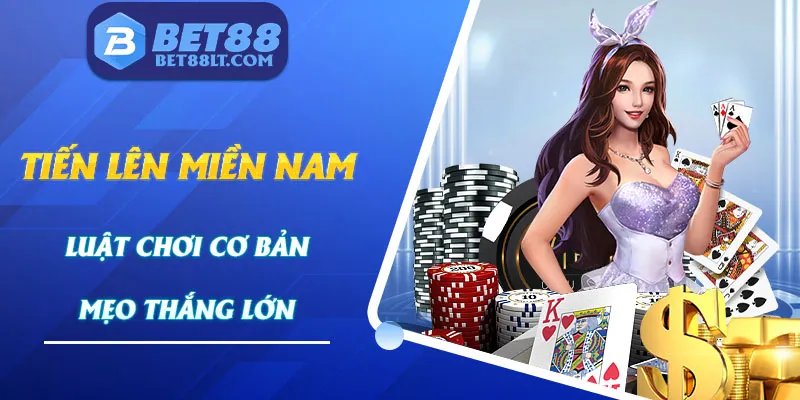 Tiến Lên Miền Nam Bet88 - Luật Chơi Cơ Bản Và Mẹo Thắng Lớn